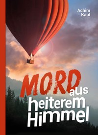 Mord aus heiterem Himmel - Achim Kaul - E-Book