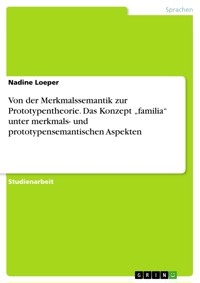 Von der Merkmalssemantik zur Prototypentheorie. Das Konzept „familia“ unter merkmals- und prototypensemantischen Aspekten - Nadine Loeper - E-Book