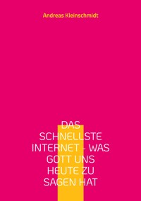 Das schnellste Internet - was Gott uns heute zu sagen hat - Andreas Kleinschmidt - E-Book
