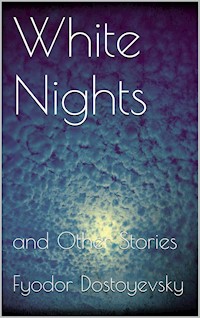 White Nights and Other Stories - Fyodor Dostoyevsky - E-Book