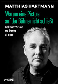 Warum eine Pistole auf der Bühne nicht schießt - Matthias Hartmann - E-Book