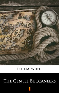 The Gentle Buccaneers - Fred M. White - E-Book