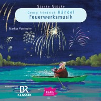 Starke Stücke. Georg Friedrich Händel. Feuerwerksmusik - Markus Vanhoefer - Hörbuch