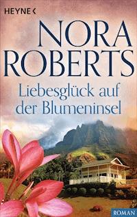 Liebesglück auf der Blumeninsel - Nora Roberts - E-Book