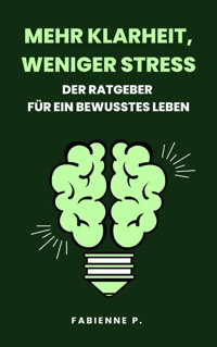Mehr Klarheit, weniger Stress - Fabienne P. - E-Book