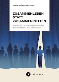 Zusammenleben statt Zusammenrotten - Katja Johanna Eichler - E-Book