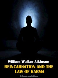 Reincarnation and the Law of Karma - William Walker Atkinson - E-Book