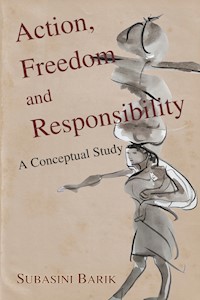 Action, Freedom and Responsibility - Subasini Barik - E-Book