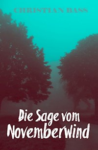 Die Sage vom Novemberwind - Christian Bass - E-Book