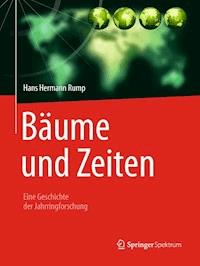 Bäume und Zeiten – Eine Geschichte der Jahrringforschung - Hans Hermann Rump - E-Book