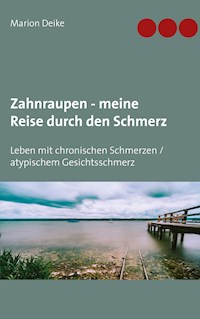 Zahnraupen - meine Reise durch den Schmerz - Marion Deike - E-Book