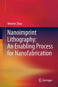 Nanoimprint Lithography: An Enabling Process for Nanofabrication - Weimin Zhou - E-Book