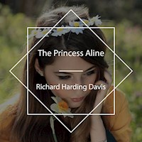The Princess Aline - Richard Harding Davis - Hörbuch