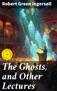 The Ghosts, and Other Lectures - Robert Green Ingersoll - E-Book