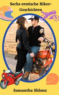 Sechs erotische Biker-Geschichten - Samantha Shlonz - E-Book