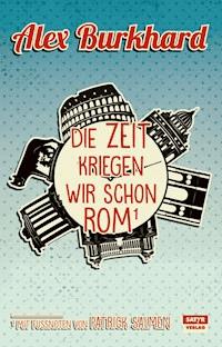 Die Zeit kriegen wir schon Rom - Alex Burkhard - E-Book