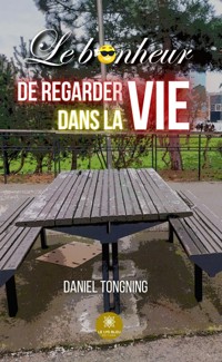 Le bonheur de regarder dans la vie - Daniel Tongning - E-Book