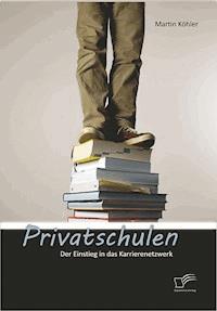 Privatschulen: Der Einstieg in das Karrierenetzwerk - Martin Köhler - E-Book