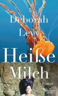 Heiße Milch - Deborah Levy - E-Book