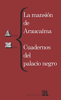 La mansión de Araucaíma. Cuadernos del palacio negro - Álvaro Mutis - E-Book