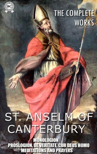 The Complete Works. Illustrated - St. Anselm of Canterbury - E-Book