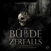 Die Bürde des Zerfalls: Band 1 - Die Ghulwald-Chroniken, Band 1 (ungekürzt) - Tobias W. Krampitz - Hörbuch