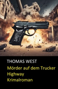 Mörder auf dem Trucker Highway - Thomas West - E-Book