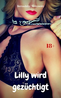 Lilly wird gezüchtigt - Bernadette Binkowski - E-Book