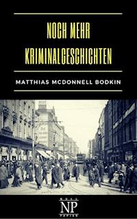 Noch mehr Kriminalgeschichten - Matthias McDonnell Bodkin - E-Book