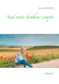 Seul votre bonheur compte - Clora Fontaine - E-Book