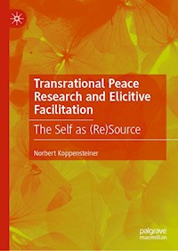Transrational Peace Research and Elicitive Facilitation - Norbert Koppensteiner - E-Book