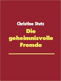 Die geheimnisvolle Fremde - Christine Stutz - E-Book