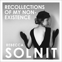 Recollections of My Non-Existence - Rebecca Solnit - Hörbuch