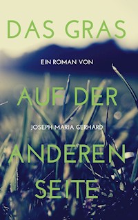 Das Gras auf der anderen Seite - Joseph Maria Gerhard - E-Book