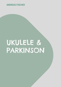 Ukulele & Parkinson - Andreas Fischer - E-Book