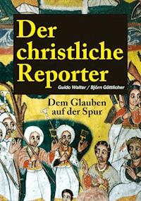Der christliche Reporter - Guido Walter - E-Book
