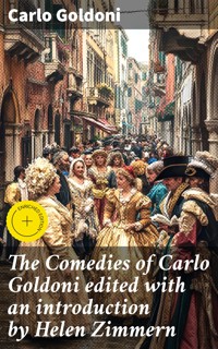The Comedies of Carlo Goldoni edited with an introduction by Helen Zimmern - Carlo Goldoni - E-Book