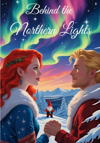 Behind the Northern Lights, Weihnachtsromane, Slow Burn, Weihnachtswelt, Romantisch, Wichtel, Weihnachten, Romantasy, Fantasy - Sherin Kumnick - E-Book