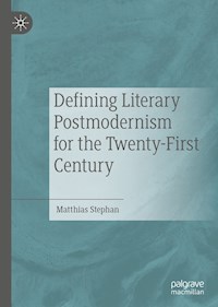 Defining Literary Postmodernism for the Twenty-First Century - Matthias Stephan - E-Book
