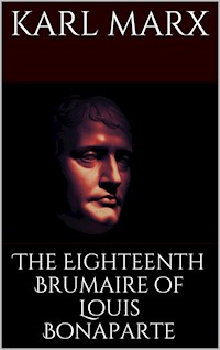 The Eighteenth Brumaire of Louis Bonaparte - Karl Marx - E-Book