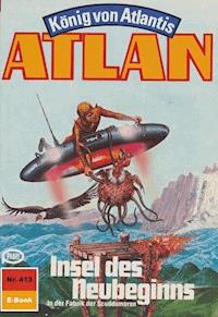 Atlan 413: Insel des Neubeginns - H.G. Francis - E-Book