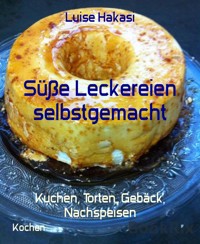 Süße Leckereien selbstgemacht - Luise Hakasi - E-Book