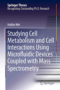 Studying Cell Metabolism and Cell Interactions Using Microfluidic Devices Coupled with Mass Spectrometry - Huibin Wei - E-Book