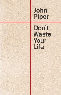 Don't Waste Your Life - John Piper - E-Book