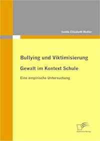 Bullying und Viktimisierung: Gewalt im Kontext Schule - Isolde Elisabeth Rodler - E-Book