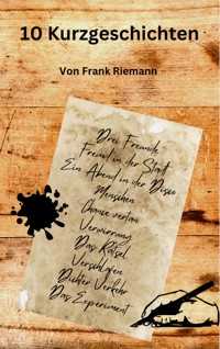 10 Kurzgeschichten - Frank Riemann - kostenlos E-Book