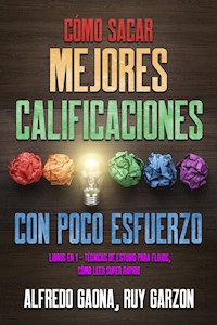 Cómo Sacar Mejores Calificaciones con Poco Esfuerzo - Alfredo Gaona - E-Book
