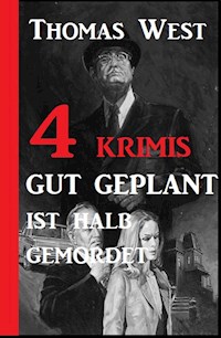 4 Krimis: Gut geplant ist halb gemordet - Thomas West - E-Book