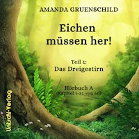 Eichen müssen her! Teil 1: Das Dreigestirn Hörbuch A (Kapitel 1-31 von 60) - Amanda Gruenschild - Hörbuch