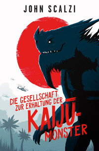 Die Gesellschaft zur Erhaltung der Kaijū-Monster - John Scalzi - E-Book